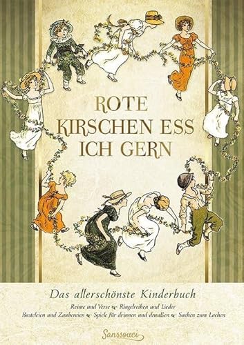 Rote Kirschen ess ich gern: Das allerschönste Kinderbuch. Reime und Verse. Ringelreihen und Lieder. Basteleinen und Zaubereien. Spiele für drinnen und draußen. Sachen zum Lachen