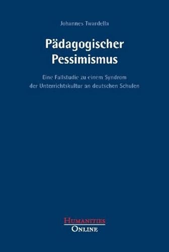 Pädagogischer Pessimismus: Eine Fallstudie zu einem Syndrom der Unterrichtskultur an deutschen Schulen (Forschungsbeiträge aus der Objektiven Hermeneutik)