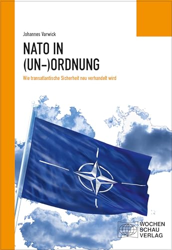 Die NATO in (Un-)Ordnung: Wie transatlantische Sicherheit neu verhandelt wird von Wochenschau Verlag