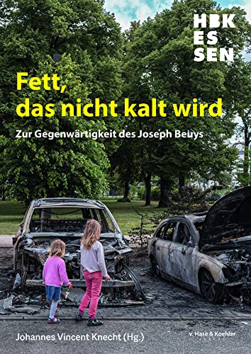 Fett, das nicht kalt wird: Zur Gegenwärtigkeit des Joseph Beuys von Verlag v. Hase & Koehler