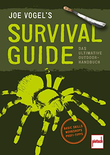 JOE VOGEL'S SURVIVAL GUIDE: Das ultimative Outdoor-Handbuch: Basic Skills, Workshops, Profi-Tipps JOE VOGEL'S SURVIVAL GUIDE: Das ultimative Outdoor-Handbuch: Basic Skills, Workshops, Profi-Tipps