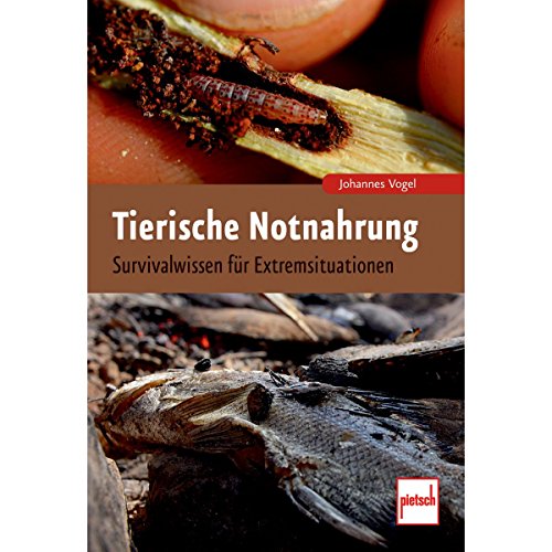 Tierische Notnahrung: Survivalwissen für Extremsituationen