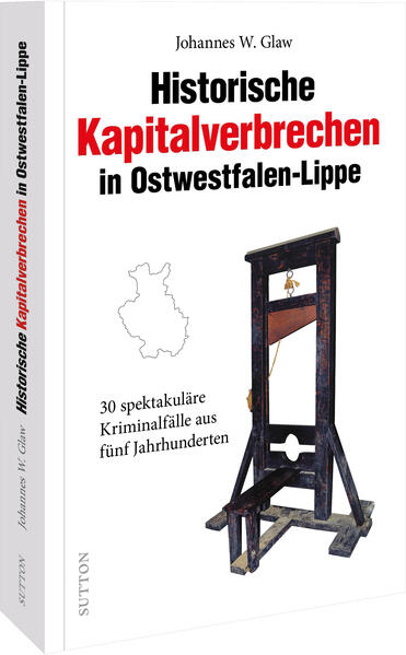 Historische Kapitalverbrechen in Ostwestfalen-Lippe von Sutton Verlag GmbH