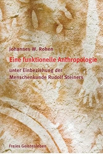Eine funktionelle und spirituelle Anthropologie: unter Einbeziehung der Menschenkunde Rudolf Steiners Eine funktionelle und spirituelle Anthropologie: unter Einbeziehung der Menschenkunde Rudolf Steiners