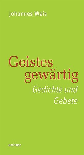 Geistesgewärtig: Gedichte und Gebete