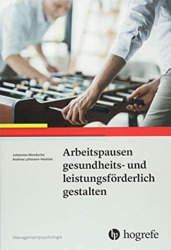 Arbeitspausen gesundheits- und leistungsförderlich gestalten (Managementpsychologie) von Hogrefe Verlag