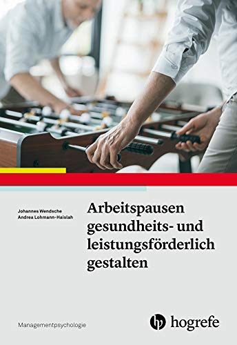 Arbeitspausen gesundheits- und leistungsförderlich gestalten (Managementpsychologie) von Hogrefe Verlag