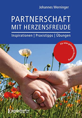 Partnerschaft mit Herzensfreude: Inspirationen, Praxistipps und Übungen für eine gelungene Beziehung von Engelsdorfer Verlag