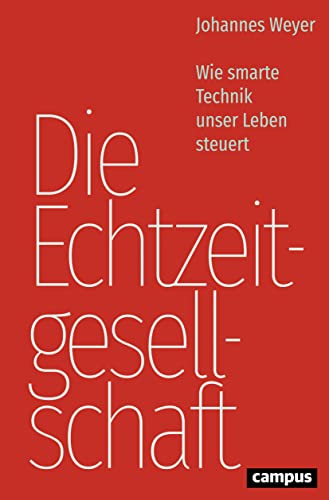 Die Echtzeitgesellschaft: Wie smarte Technik unser Leben steuert von Campus Verlag GmbH