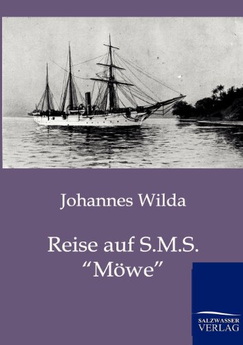 Reise auf S.M.S. "Möwe": Streifzüge in Südseekolonien und Ostasien von Salzwasser Verlag