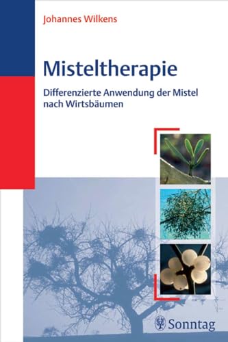 Misteltherapie: Differenzierte Anwendung der Mistel nach Wirtsbäumen von Sonntag J.