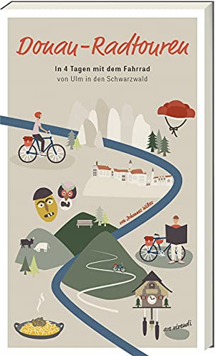Donau-Radtouren: Mit dem Fahrrad von Ulm in den Schwarzwald in 4 Tagen - Der ultimative Fahrradführer für unvergessliche Radabenteuer entlang der Donau von Ars Vivendi