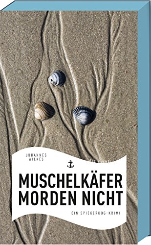 Muschelkäfer morden nicht: Ein Spiekeroog-Krimi (Mütze & Karl-Dieter - Band 1) (Mütze & Karl-Dieter-Reihe) Muschelkäfer morden nicht: Ein Spiekeroog-Krimi (Mütze & Karl-Dieter - Band 1) (Mütze & Karl-Dieter-Reihe)