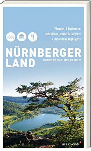 Nürnberger Land: Wander- und Radtouren, Geschichte, Kultur & Porträts, Kulinarische Highlights von Ars Vivendi