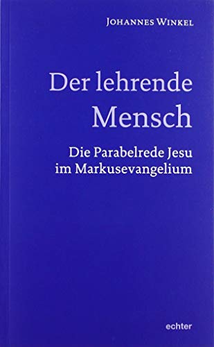 Der lehrende Mensch: Die Parabelrede Jesu im Markusevangelium