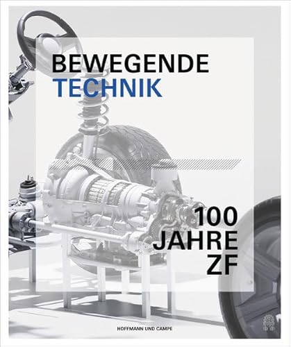 Bewegende Technik: Die ZF Friedrichshafen AG - 1915 bis 2015 von Hoffmann und Campe