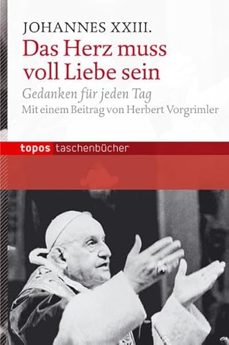 Das Herz muss voll Liebe sein (Topos Taschenbücher)