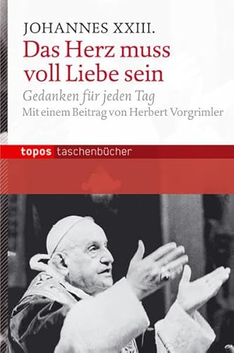 Das Herz muss voll Liebe sein: Gedanken für jeden Tag (Topos Taschenbücher) von Topos plus