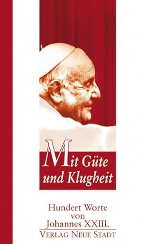 Mit Güte und Klugheit: Hundert Worte von Johannes XXIII. von Neue Stadt Verlag GmbH
