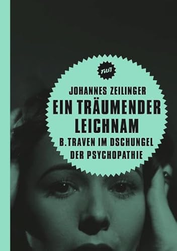 Ein träumender Leichnam: B. Traven im Dschungel der Psychopathie (Filit)