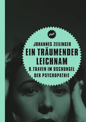 Ein träumender Leichnam: B. Traven im Dschungel der Psychopathie (Filit) von Verbrecher