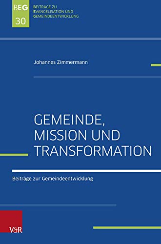 Gemeinde, Mission und Transformation: Beiträge zur Gemeindeentwicklung (Beiträge zu Evangelisation und Gemeindeentwicklung) von Vandenhoeck + Ruprecht