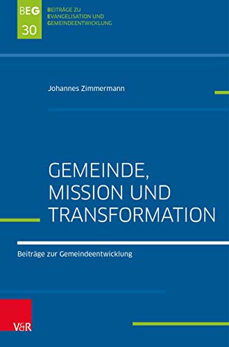 Gemeinde, Mission und Transformation: Beiträge zur Gemeindeentwicklung (Beiträge zu Evangelisation und Gemeindeentwicklung)