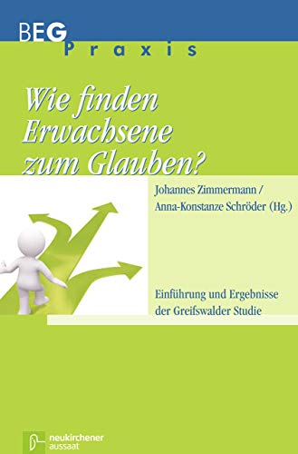 Wie finden Erwachsene zum Glauben?: Einführung und Ergebnisse der Greifswalder Studie (Beiträge zu Evangelisation und Gemeindeentwicklung Praxis) von Aussaat