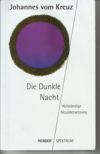 Sämtliche Werke. Vollständige Neuübertragung: Die Dunkle Nacht: Vollständige Neuübersetzung. Sämtliche Werke Band 1: Einl. v. Reinhard Körner u. a. (HERDER spektrum) von Verlag Herder GmbH