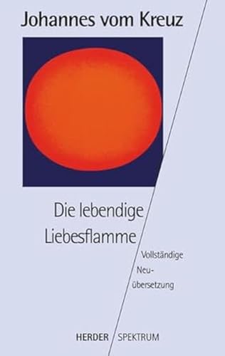 Sämtliche Werke. Vollständige Neuübertragung: Die lebendige Liebesflamme: Vollständige Neuübersetzung. Gesammelte Werke Band 5: BD 5 (HERDER spektrum) von Herder Verlag GmbH