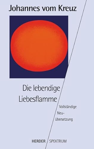 Sämtliche Werke. Vollständige Neuübertragung: Die lebendige Liebesflamme: Vollständige Neuübersetzung. Gesammelte Werke Band 5: BD 5 (HERDER spektrum)