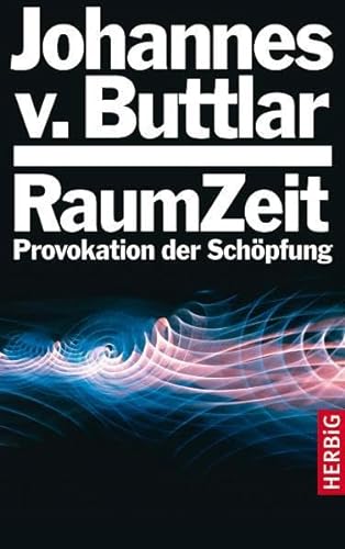 Raumzeit: Provokation der Schöpfung von F. A. Herbig Verlagsbuchhandlung GmbH