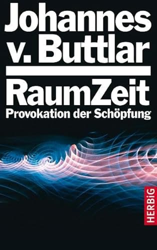 Raumzeit: Provokation der Schöpfung von F. A. Herbig Verlagsbuchhandlung GmbH