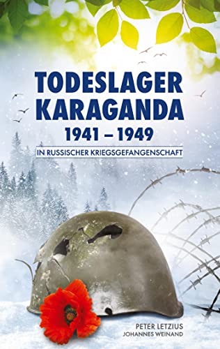 In russischer Kriegsgefangenschaft: Todeslager Karaganda 1941-1949