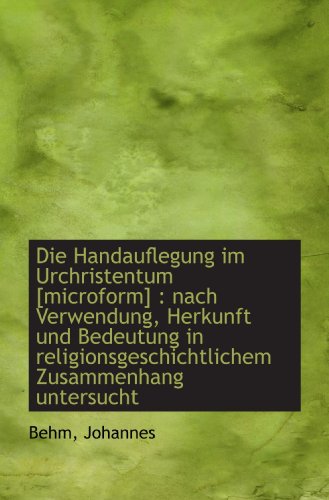 Die Handauflegung im Urchristentum [microform] : nach Verwendung, Herkunft und Bedeutung in religion