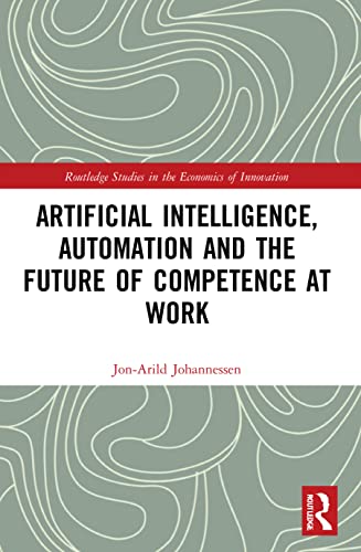 Artificial Intelligence, Automation and the Future of Competence at Work (Routledge Studies in the Economics of Innovation)