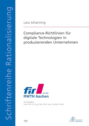 Compliance-Richtlinien für digitale Technologien in produzierenden Unternehmen (Schriftenreihe Rationalisierung) von Apprimus Verlag