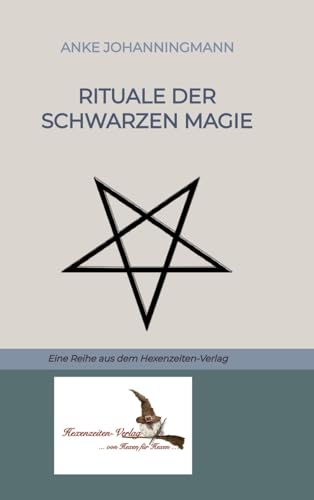 Rituale der Schwarzen Magie: Eine Reihe aus dem Hexenzeiten-Verlag