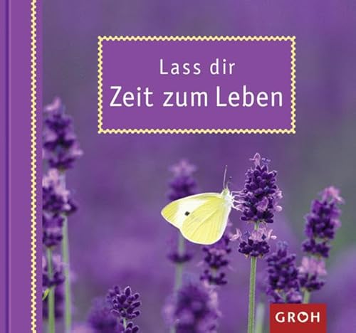 Lass dir Zeit zum Leben: Kleine Anregungen für mehr Ruhe, Gelassenheit und Zeit.