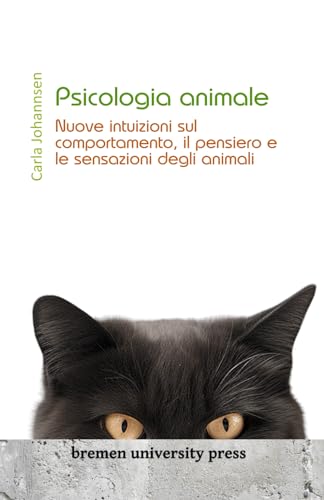 Psicologia animale: Nuove intuizioni sul comportamento, il pensiero e il sentimento degli animali von bremen university press