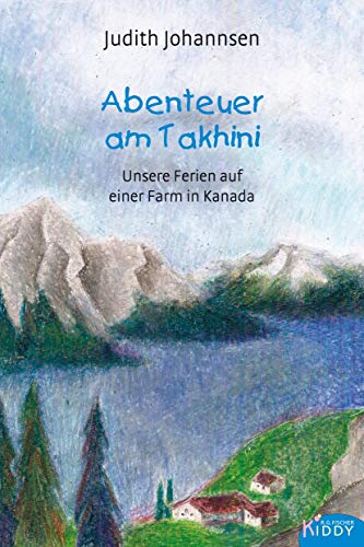 Abenteuer am Takhini: Unsere Ferien auf einer Farm in Kanada (R.G. Fischer Kiddy) von Fischer, R. G.