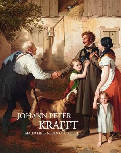 Johann Peter Krafft: Maler eines neuen Österreich