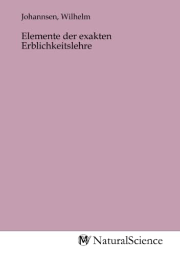 Elemente der exakten Erblichkeitslehre Elemente der exakten Erblichkeitslehre