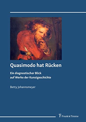 Quasimodo hat Rücken: Ein diagnostischer Blick auf Werke der Kunstgeschichte von Frank & Timme