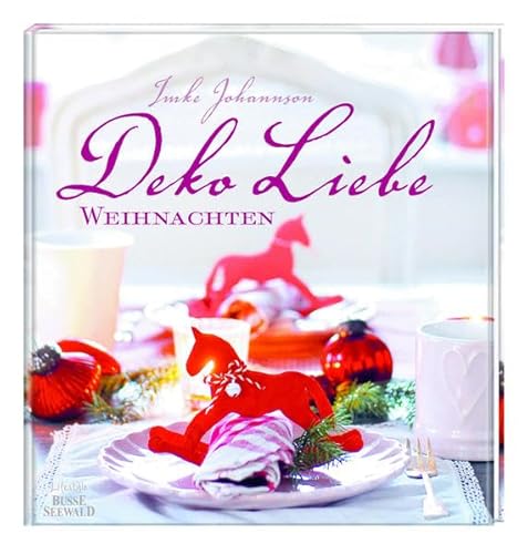 DekoLiebe Weihnachten: Dekorationen, Rezepte und Geschenkideen