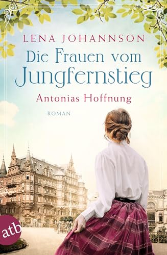 Die Frauen vom Jungfernstieg. Antonias Hoffnung: Roman (Jungfernstieg-Saga, Band 2) von Aufbau Tb