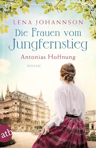 Die Frauen vom Jungfernstieg. Antonias Hoffnung: Roman (Jungfernstieg-Saga, Band 2)