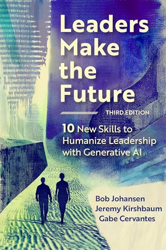 Leaders Make the Future, Third Edition: 10 New Skills to Humanize Leadership with Generative AI von Berrett-Koehler Publishers