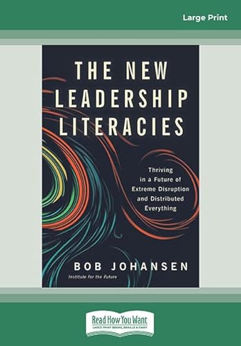 The New Leadership Literacies: Thriving in a Future of Extreme Disruption and Distributed Everything