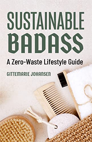 Sustainable Badass: A Zero-Waste Lifestyle Guide (Sustainable at home, Eco friendly living, Sustainable home goods, Sustainable gift) von TMA Press